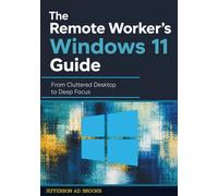 The Remote Worker's Windows 11 Guide: From Cluttered Desktop to Deep Focus