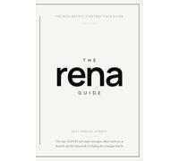 The Rena Guide: The Complete Map of All 132 Real Estate Strategies: How Each One Makes Money, What It Takes, and Which Ones Fit You (2027)