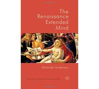 The Renaissance Extended Mind (New Directions in Philosophy and Cognitive Science)