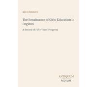 The Renaissance of Girls' Education in England: A Record of Fifty Years' Progress