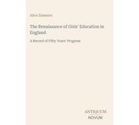 The Renaissance of Girls' Education in England: A Record of Fifty Years' Progress