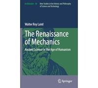 The Renaissance of Mechanics: Ancient Science in the Age of Humanism (Archimedes)