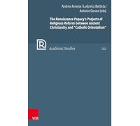 The Renaissance Papacy's Projects of Religious Reform between Ancient Christianity and "Catholic Orientalism": Band 104 (Refo500 Academic Studies (R5as), 110)