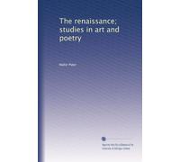 The renaissance; studies in art and poetry