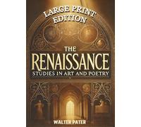 The Renaissance: Studies in Art and Poetry: "The Philosophy of Aesthetic Beauty and the Evolution of Creative Expression in History"