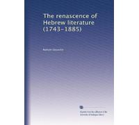 The renascence of Hebrew literature (1743-1885): Volume 2