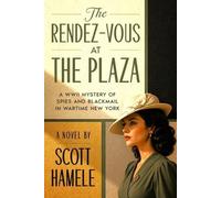 The Rendez-Vous at The Plaza: A WWII Mystery of Spies and Blackmail in Wartime New York