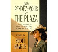 The Rendez-Vous at The Plaza: A WWII Mystery of Spies and Blackmail in Wartime New York