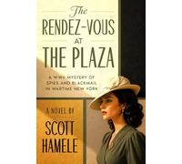 The Rendez-Vous at The Plaza: A WWII Mystery of Spies and Blackmail in Wartime New York (Echoes in the Lobby: Historic Hotel Mysteries of America’s Hidden Past)