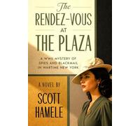 The Rendez-Vous at The Plaza: A WWII Mystery of Spies and Blackmail in Wartime New York (Echoes in the Lobby: Historic Hotel Mysteries of America’s Hidden Past)