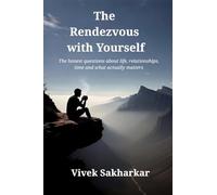 The Rendezvous with Yourself: The honest questions about life, relationships, time and what actually matters