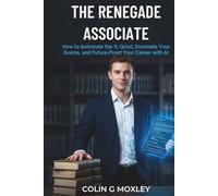 THE RENEGADE ASSOCIATE: How to Automate the 1L Grind, Dominate Your Exams, and Future-Proof Your Career with AI