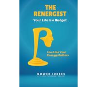 The Renergist: Your Life Is a Budget. Live Like Your Energy Matters. (The Renergy Trilogy -- The 3-Part System to Reclaim Your Energy, Your Time, and Your Life)