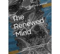 The Renewed Mind: A Biblical Blueprint for Defeating Negative Thinking and Walking in God’s Design