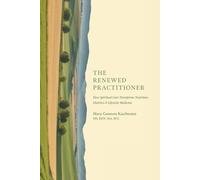 The Renewed Practitioner: How Spiritual Care Transforms Nutrition, Dietetics & Lifestyle Medicine