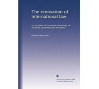 The renovation of international law: on the basis of a juridical community of mankind, systematically developed