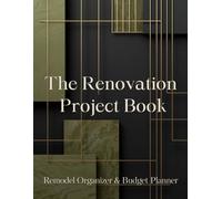 The Renovation Project Book: Undated Complete Home Remodel Planner with Budgeting, Scheduling, Shopping Lists and Design Inspiration (8.5 x 11 in, 72 ... for Planning, Tracking and Managing Projects