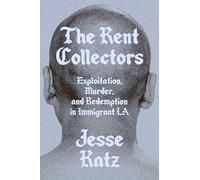 The Rent Collectors: Exploitation, Murder, and Redemption in Immigrant LA