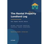 The Rental Property Landlord Log: Rental Income and Expense Tracker with Rent Ledgers, Tenancy Records, Maintenance Logs and Inspection Sheets - Room for Ten Properties
