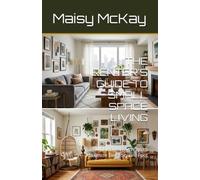 THE RENTER'S GUIDE TO SMALL SPACE LIVING: Damage-Free Ways to Maximize Every Square Foot
