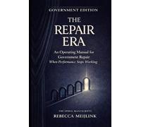 The Repair Era: An Operating Manual for Government Repair When Performance Stops Working