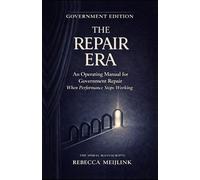 The Repair Era: An Operating Manual for Government Repair When Performance Stops Working