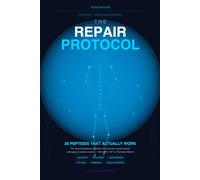 THE REPAIR PROTOCOL: The Science-Backed Guide to BPC-157, TB-500, Growth Hormone Peptides, and More - Protocols for Recovery, Anti-Aging, Fat Loss & Peak Performance