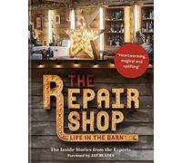 The Repair Shop: LIFE IN THE BARN: The Inside Stories from the Experts