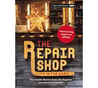 The Repair Shop: LIFE IN THE BARN: The Inside Stories from the Experts: THE BRAND NEW BOOK FOR 2022