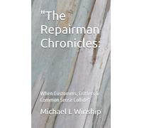 "The Repairman Chronicles:: When Customers, Critters & Common Sense Collide"