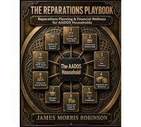 THE REPARATIONS PLAYBOOK: Operational Roadmap for African American Descendants of Slavery (THE REPARATIONS SERIES)