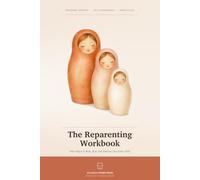 The Reparenting Workbook: Heal Your Inner Child: Nine Stages of Personal Growth and Self-Compassion
