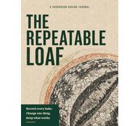 The Repeatable Loaf: A Sourdough Baking Journal