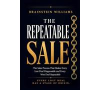 THE REPEATABLE SALE: The Sales Process That Makes Every Lost Deal Diagnosable and Every Won Deal Repeatable