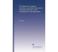 The Repertory of patent inventions, and other discoveries and improvements in arts, manufactures, and agriculture: Volume 45