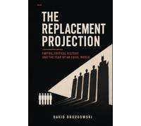 The Replacement Projection: Empire, Critical History and the Fear of an Equal World: 1 (The Public Need)