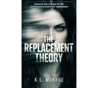 THE REPLACEMENT THEORY: A Psychological Thriller About Identity, Control, and the Cost of Being Rewritten