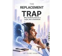 THE REPLACEMENT TRAP: Why AI Works Best as a Layer, Not a Substitute