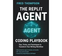 The Replit Agent Coding Playbook: Essential Prompts, Tips, and Techniques to Boost Productivity with AI Development Assistants