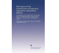 The report of the Commission on Executive, Legislative, and Judicial Salaries: Committee on Post Office and Civil Service, House of Representatives, ... Congress, second session, December 6, 1976