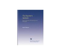 The Reporter's Assistant: Being an Exposition of the Reporting Style of Phonography.