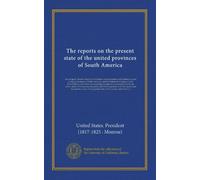 The reports on the present state of the united provinces of South America: drawn up by Messrs. Rodney and Graham, commissioners sent to Buenos Ayres ... notes by the editor; and an introductory...