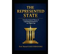 THE REPRESENTED STATE: Toward a General Theory of Legal Representation in the Digital Age (ALGORITHMIC CIVILIZATION)