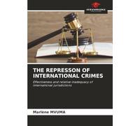 THE REPRESSON OF INTERNATIONAL CRIMES: Effectiveness and relative inadequacy of international jurisdictions