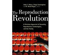 The Reproduction Revolution: A Christian Appraisal of Sexuality, Reproductive Technologies, and the Family (Horizons in Bioethics Series)