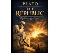 The Republic: A Timeless Exploration of Justice, Power, and the Ideal Society