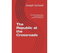 The Republic at the Crossroads: Socialism, Communism, and the future of American Democracy