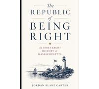The Republic of Being Right: An Irreverent History of Massachusetts