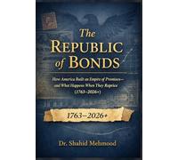 THE REPUBLIC OF BONDS: How America Built an Empire of Promises-and What Happens When They Reprice (1763-2026+)