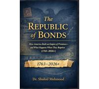 THE REPUBLIC OF BONDS: How America Built an Empire of Promises-and What Happens When They Reprice (1763-2026+)